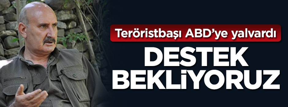 Teröristbaşı ABD'ye yalvardı: Destek bekliyoruz