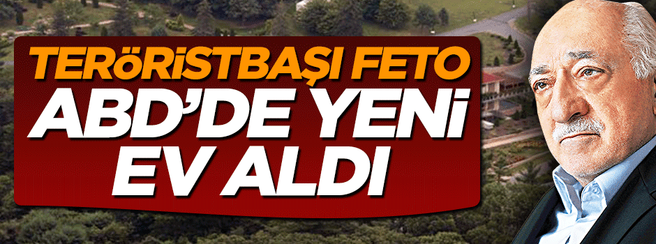 Teröristbaşı Fetullah Gülen ABD'de yeni ev aldı