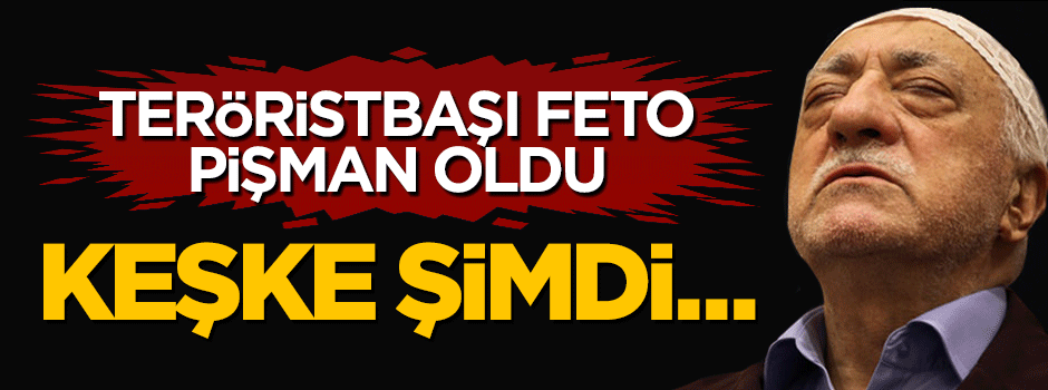 Teröristbaşı Fetullah Gülen'in 17 Aralık darbe girişimi pişmanlığı