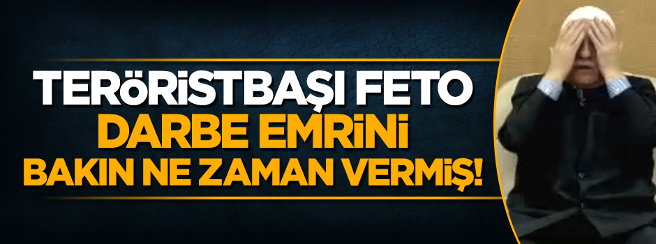 Teröristbaşı Gülen bakın ne zaman darbe emri vermiş!
