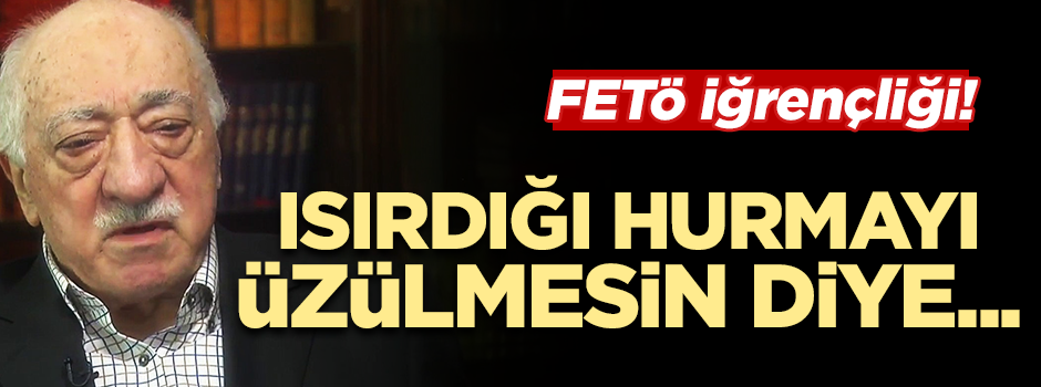 Teröristbaşı Gülen ısırdığı hurmayı üzülmesin diye...