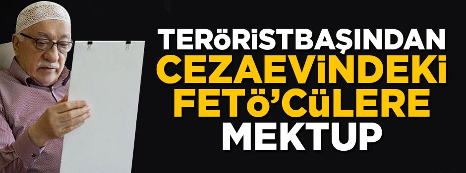Teröristbaşı Gülen'den cezaevindeki FETÖ'cülere mesaj