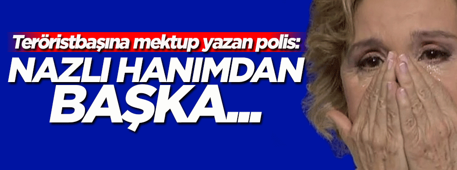 Teröristbaşı Gülen'e yazılan mektupta 'Nazlı Ilıcak' detayı