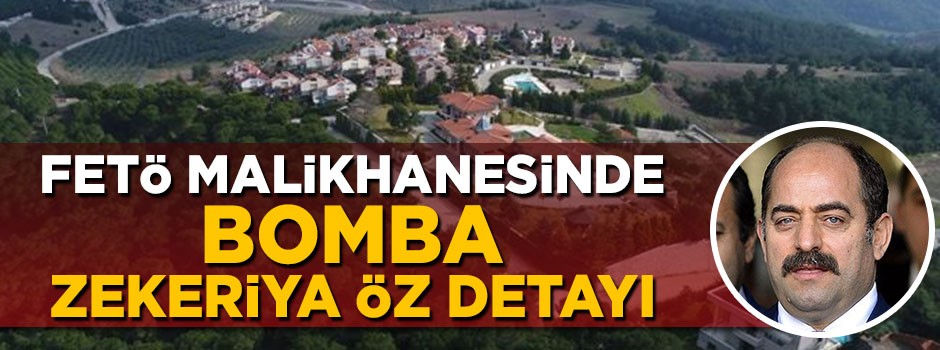 Teröristbaşı Gülen'in malikanesinde bomba Zekeriya Öz ayrıntısı