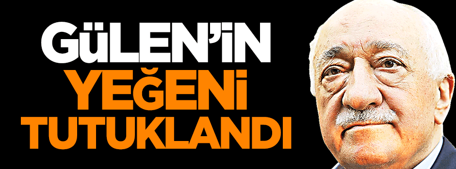 Teröristbaşı Gülen'in yeğeni tutuklandı