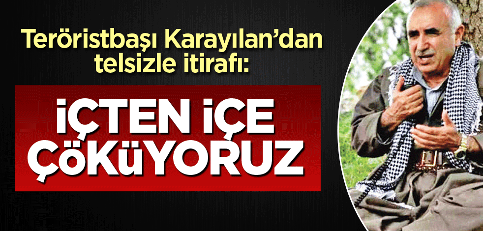 Teröristbaşı Karayılan’dan telsizle itirafı: İçten içe çöküyoruz