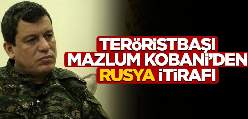 Teröristbaşı Mazlum Kobani’den Rusya itirafı