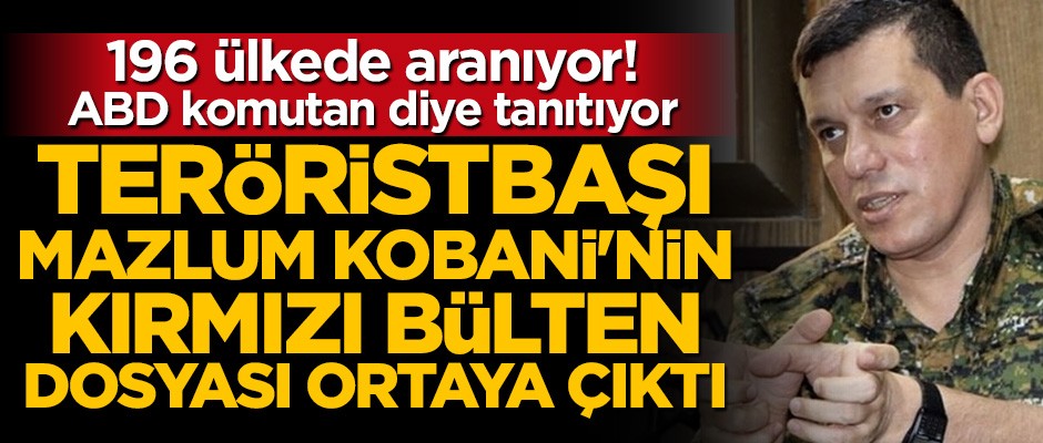 Teröristbaşı Mazlum Kobani'nin kırmızı bülten dosyası ortaya çıktı