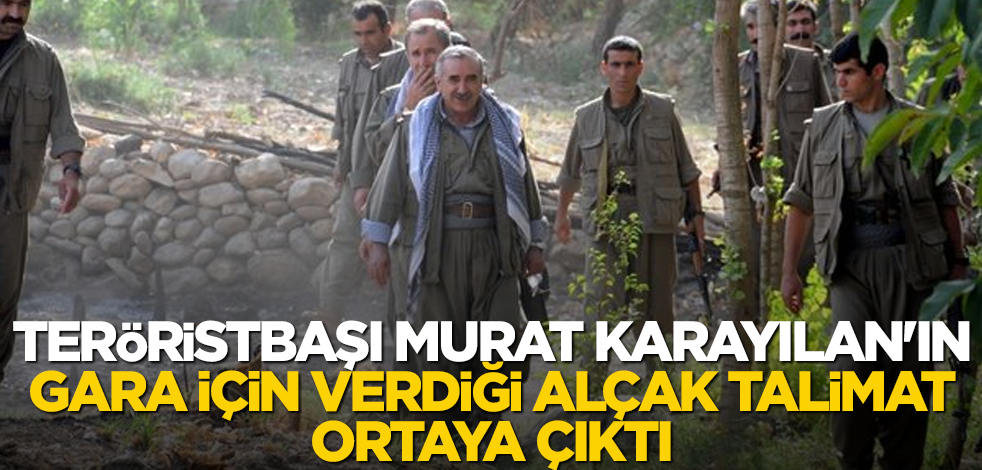 Teröristbaşı Murat Karayılan'ın Gara için verdiği alçak talimat ortaya çıktı