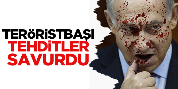 Teröristbaşı Netanyahu yine tehdit etti