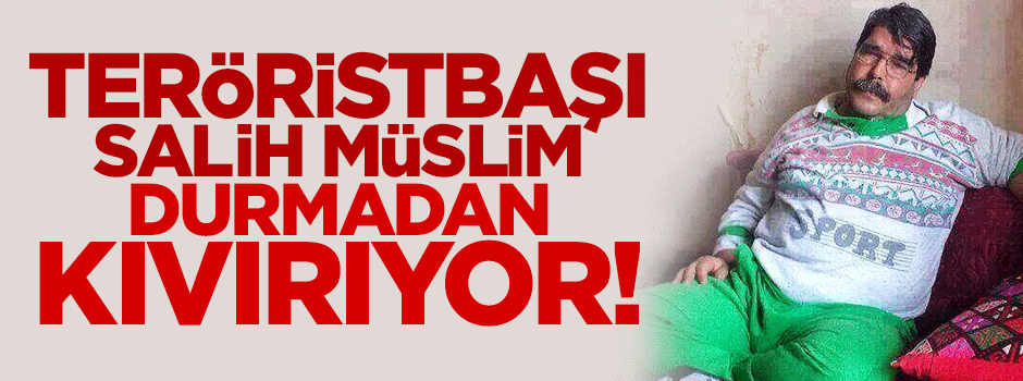 Teröristbaşı Salih Müslim yine çark etti!