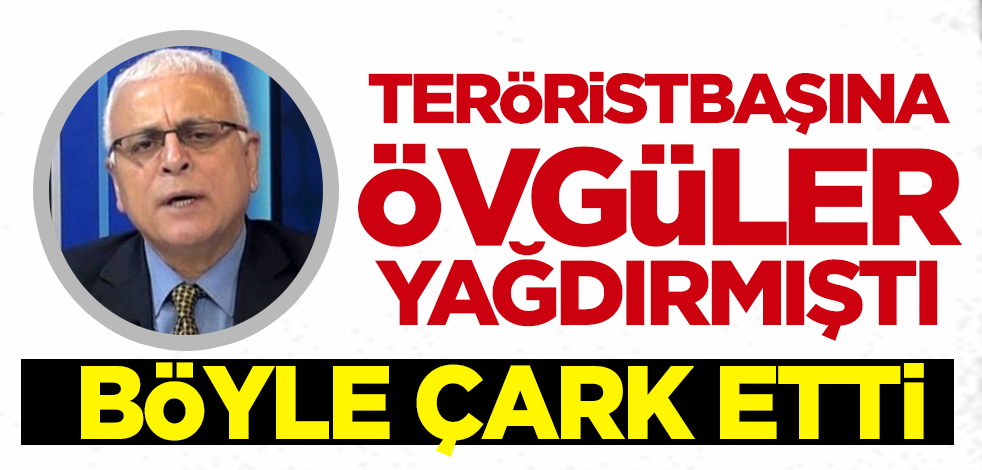 Teröristbaşına övgüler yağdırmıştı! Böyle çark etti