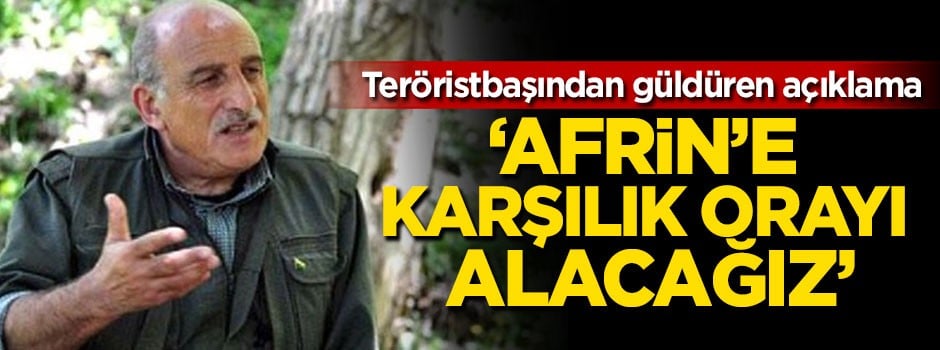 Teröristbaşından güldüren açıklama: Afrin'e karşılık orayı alacağız