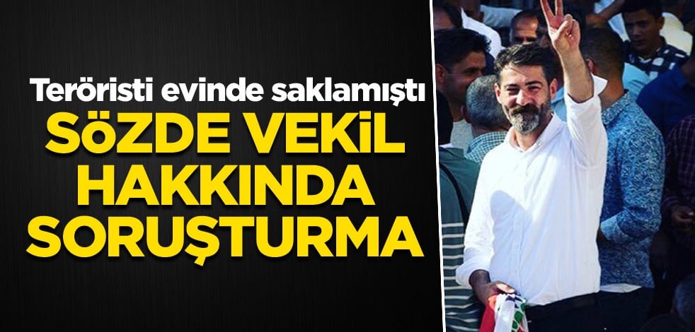 Teröristi evinde saklamıştı Sözde vekil hakkında soruşturma