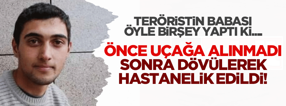 Teröristin babası alkollü olunca uçağa alınmadı!