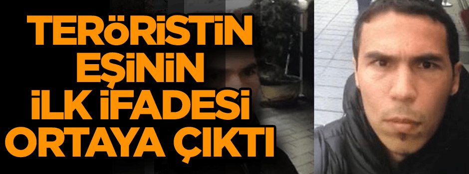 Teröristin eşinin ilk ifadesi ortaya çıktı