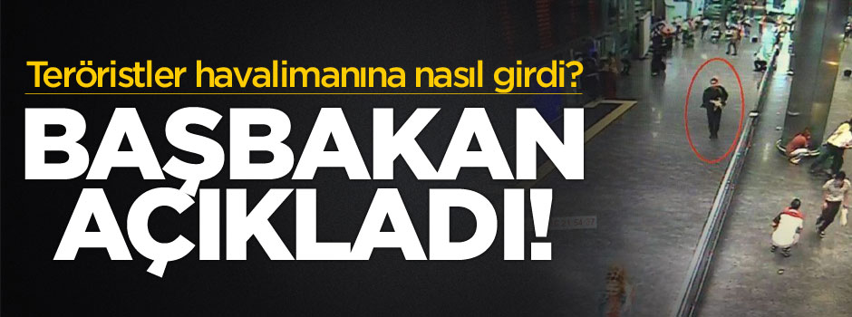 Teröristler AHL'ye nasıl girdi? Başbakan Binalı Yıldırım açıkladı