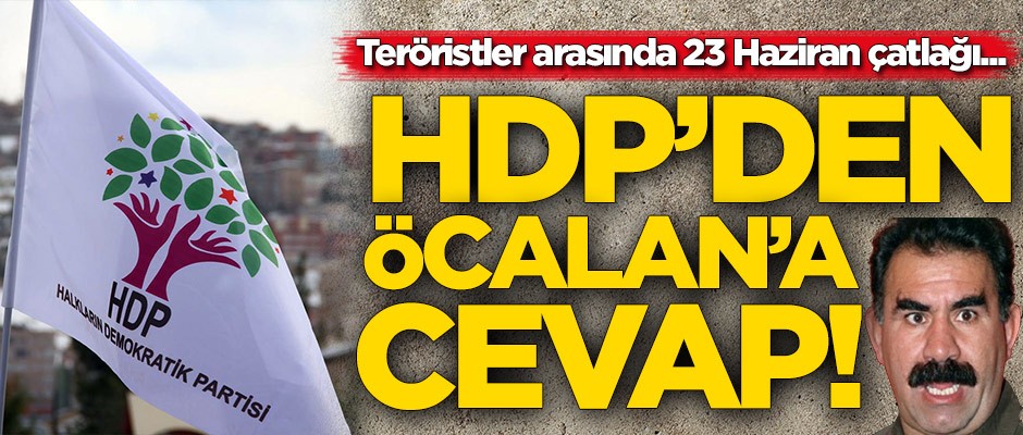 Teröristler arasında 23 Haziran çatlağı! HDP'den Abdullah Öcalan'a cevap