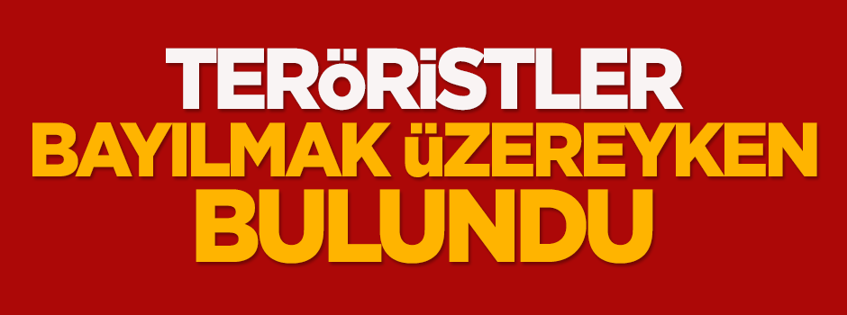 Teröristler bayılmak üzereyken bulundu!