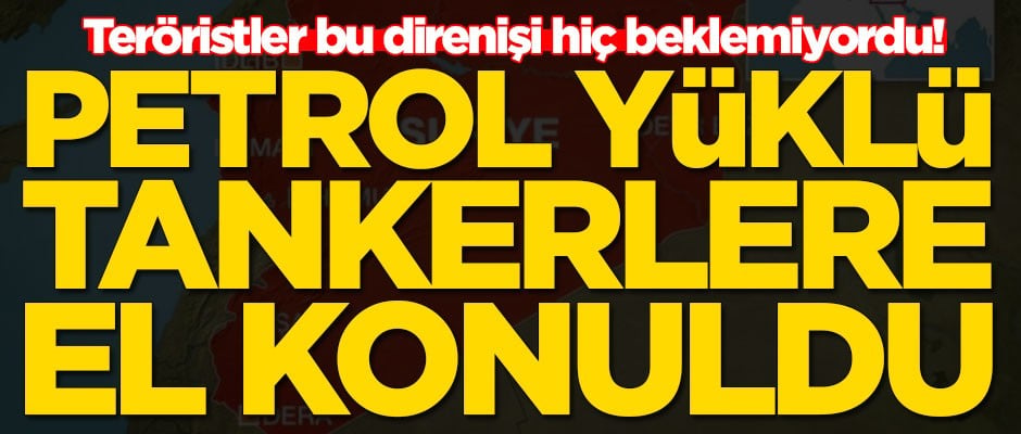 Teröristler bu direnişi hiç beklemiyordu! Tankerlere el konuldu, müzakere istiyorlar