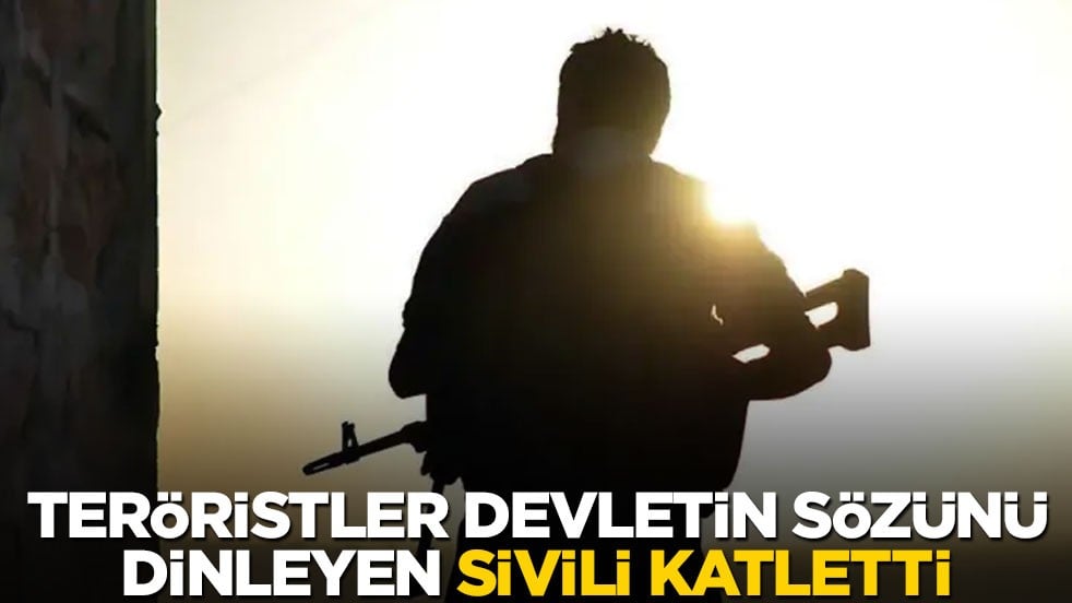 Teröristler, devletin sözünü dinleyen bir sivili katletti!