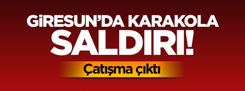 Teröristler Giresun'da jandarma karakolu'na saldırdı