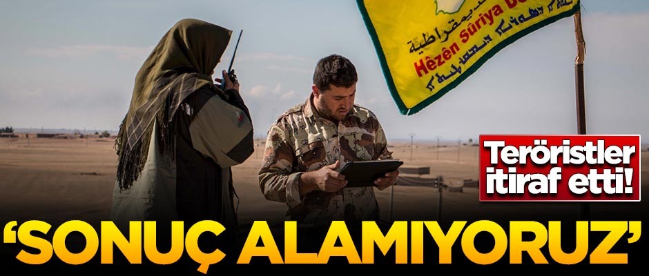 Teröristler itiraf etti: Sonuç alamıyoruz