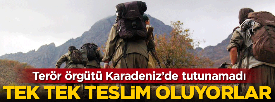 Teröristler Karadeniz’de tutunamadı: Tek tek teslim oluyorlar