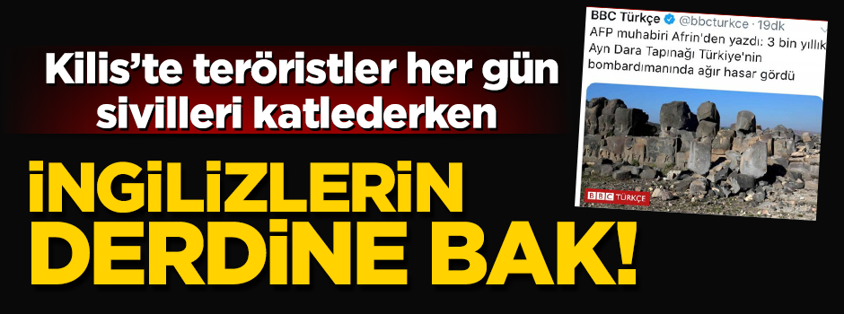 Teröristler Kilis’te sivilleri öldürülürken İngilizlerin derdi tarihi eser!