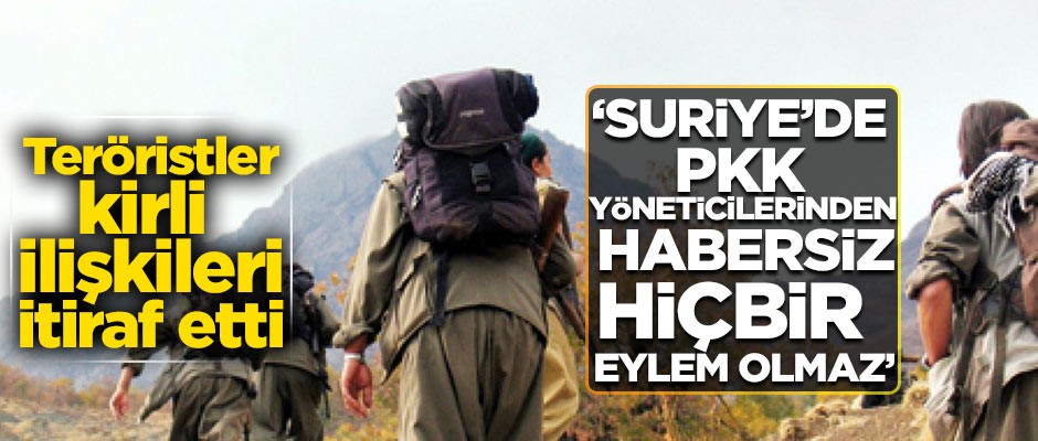Teröristler kirli ilişkiyi itiraf etti: Suriye'de PKK yöneticilerinden habersiz hiçbir eylem olmaz