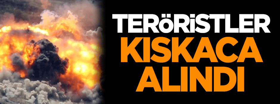 Teröristler kıskaca alındı!