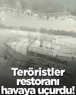 Teröristler restoranı havaya uçurdu!