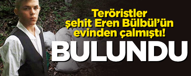 Teröristler şehit Eren Bülbül'ün evinden çalmıştı! Bulundu