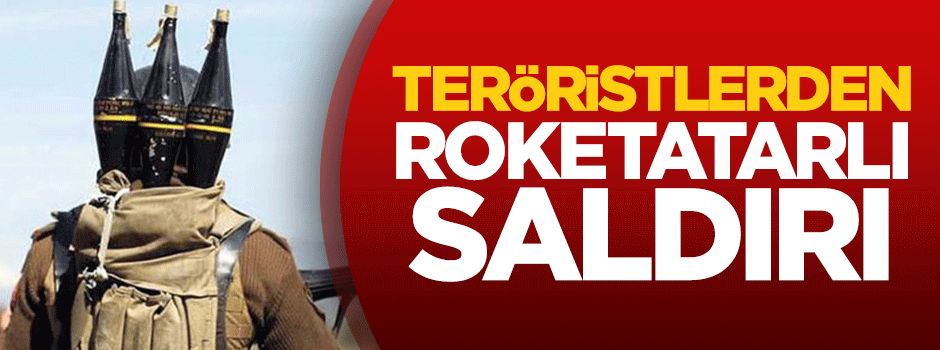 Teröristlerden roketatarlı saldırı