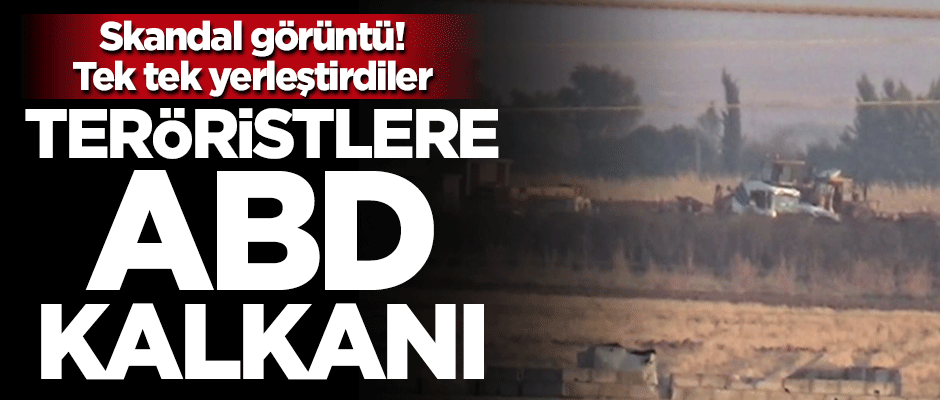 Teröristlere ABD kalkanı! Tek tek yerleştirdiler