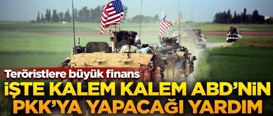 Teröristlere büyük finans! İşte ABD'nin kalem kalem PKK'ya yapacağı yardım