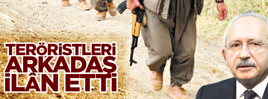 Teröristleri ‘arkadaş’ ilan etti
