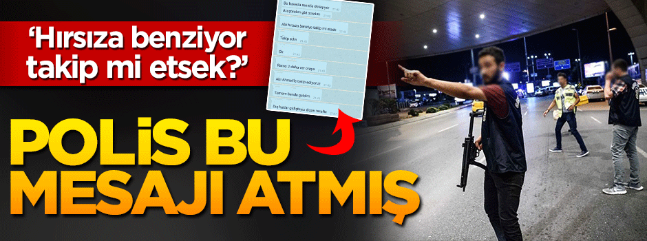 Teröristleri ilk fark eden polis, WhatsApp'tan uyarmış