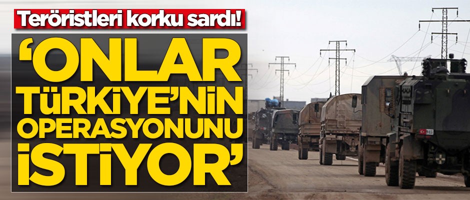Teröristleri korku sardı! 'Onlar Türkiye'nin operasyonunu istiyor'