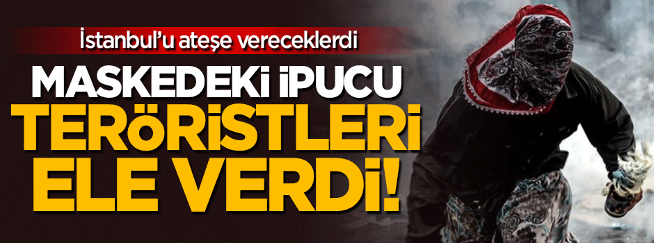 Teröristleri maskedeki ipucu ele verdi!