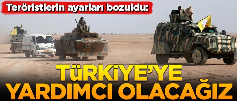 Teröristlerin ayarları bozuldu: Türkiye'ye yardımcı olacağız