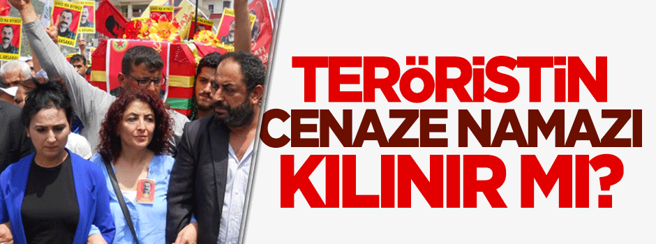 Teröristlerin cenaze namazları kılınır mı?