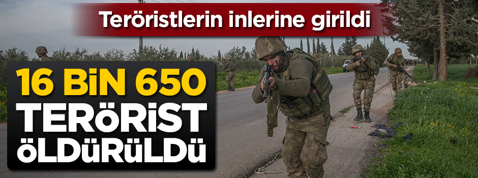 Teröristlerin inlerine girildi: 16 bin 650 terörist öldürüldü