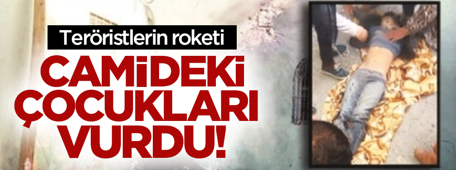 Teröristlerin roketi camideki çocukları vurdu!