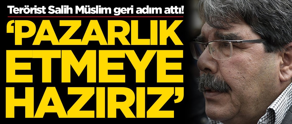 Teröristlerin sözcüsü Salih Müslim geri adım attı: Pazarlık etmeye hazırız