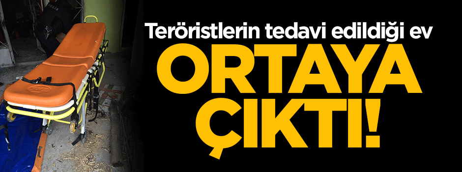 teröristlerin tedavi edildiği ev ortaya çıktı!