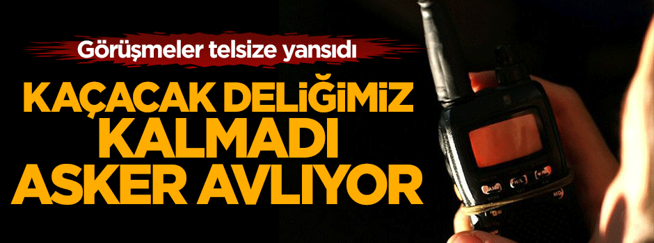 Teröristlerin konuşmaları telsize yansıdı: Kaçacak deliğimiz kalmadı