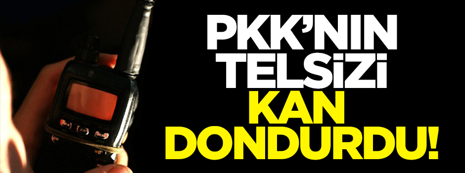 Teröristlerin telsizinde kan donduran konuşma!