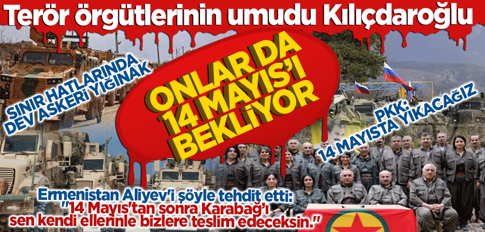 Teröristlerin umudu Kılıçdaroğlu! Onlar da 14 Mayıs'a hazırlanıyor: Sınıra askeri araç yığdılar! Bölge patlamaya hazır bomba gibi