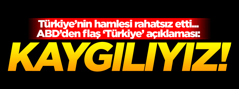 Teröristlerle çalışan ABD'den Türkiye'ye pişkin sitem!
